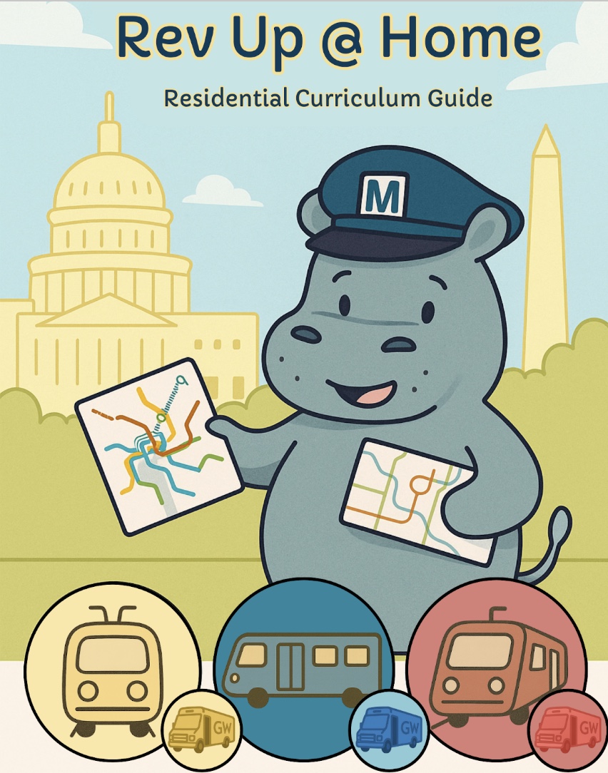 Image of a Hippopotamus in a blue Metro hat, holding a DC transit map and standing in front of the Capitol Building and the Washington Monument. At the top of this image is the text "Rev Up @ Home, Residential Curriculum Guide," and at the bottom of this image there are icons of transit systems such as buses or trains.
